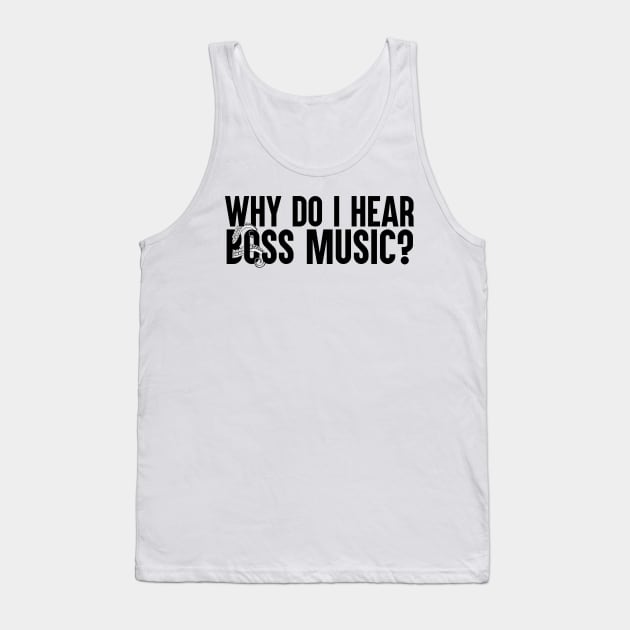 Why Do I Hear Boss Music? Tank Top by artsylab